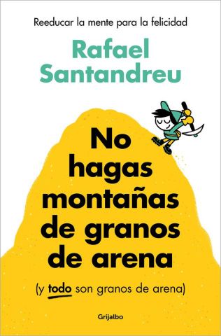 NO HAGAS MONTAÑAS DE GRANOS DE ARENA Y TODO SON GR